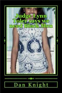 Judge Lynn Toler Says We Need Black Men: Black Woman Longs for a Real Alkebulan African Black Man to Stand Up and Handle All the Business