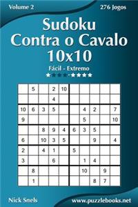 Sudoku Contra o Cavalo 10x10 - Fácil ao Extremo - Volume 2 - 276 Jogos