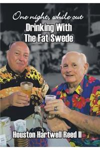 One Night, While Out Drinking with the Fat Swede