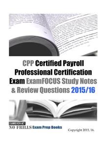 CPP Certified Payroll Professional Certification Exam ExamFOCUS Study Notes & Review Questions 2015/16