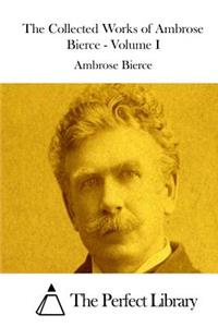 Collected Works of Ambrose Bierce - Volume I