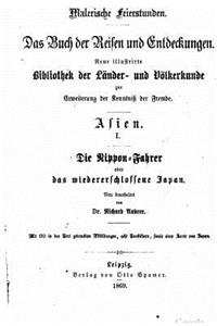 Nippon-Fahrer, oder, Das wiedererschlossene Japan, in Schilderungen der bekanntesten älteren und neueren Reisen insbesondere der Amerikanischen Expedition in den Jahren 1852 bis 1854