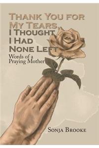 Thank You for My Tears, I Thought I Had None Left: Words of a Praying Mother