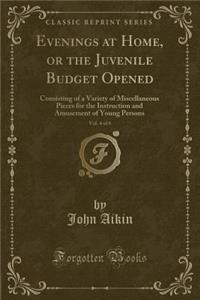 Evenings at Home, or the Juvenile Budget Opened, Vol. 4 of 6: Consisting of a Variety of Miscellaneous Pieces for the Instruction and Amusement of Young Persons (Classic Reprint)