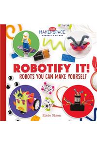 Robotify It! Robots You Can Make Yourself