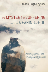 Mystery of Suffering and the Meaning of God