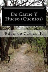 De Carne Y Hueso (Cuentos)