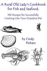A Rural Old Lady's Cookbook for Fish and Seafood