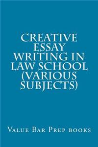 Creative Essay Writing In Law School (Various Subjects)