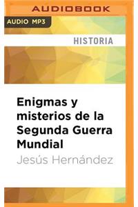 Enigmas Y Misterios de la Segunda Guerra Mundial