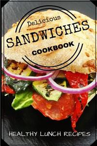 Delicious Sandwiches Cookbook: Healthy Lunch Recipes