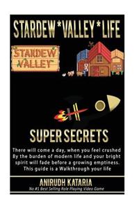 Stardew Valley Life SUPER SECRETS A day when you feel crushed by the burden of ModernLife your bright spirit fade before growing emptiness start a new life in StardewValley This Guide is WalkThrough life #1 BestSelling & PersonalFavourite RolePlayi