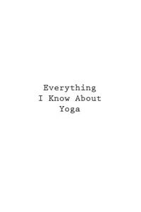 Everything I Know About Yoga