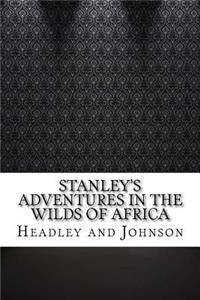Stanley's Adventures in the Wilds of Africa