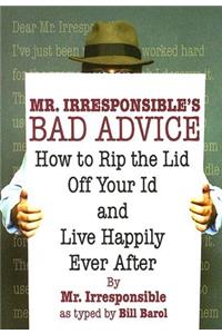 Mr. Irresponsible's Bad Advice