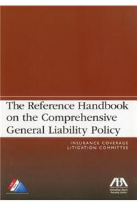 The Reference Handbook on the Comprehensive General Liability Policy