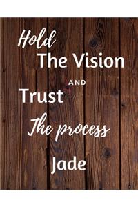 Hold The Vision and Trust The Process Jade's