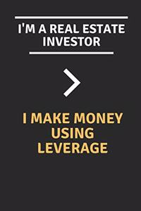 I'm a real estate investor - I make money using leverage