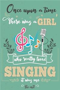 Once Upon A Time There Was A Girl Who Really Loved Singing It was Me The End