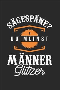 Sägespäne? Du Meinst Männer Glitzer