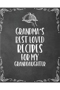 Grandma's Best Loved Recipes For My Granddaughter: Personalized Blank Cookbook and Custom Recipe Journal to Write in Cute Gift for Women Mom Wife: Keepsake Family Gift