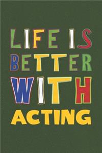 Life Is Better With Acting