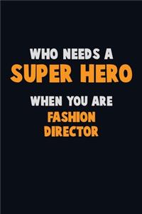 Who Need A SUPER HERO, When You Are Fashion Director