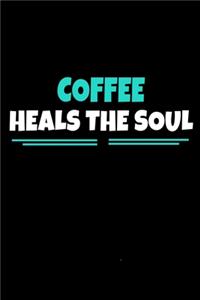 Coffee Heals The Soul