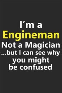 I'm a Engineman Not A Magician But I Can See Why You Might Be Confused