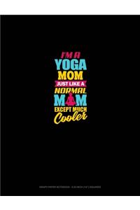 I'm A Yoga Mom Just Like A Normal Mom Except Much Cooler