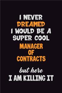 I Never Dreamed I would Be A Super Cool Manager of Contracts But Here I Am Killing It