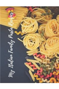 My Italian Family Pasta Recipes: An easy way to create your very own Italian family Pasta cookbook with your favorite recipes, in an 8.5"x11" 100 writable pages, includes index page