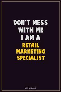Don't Mess With Me, I Am A Retail Marketing Specialist