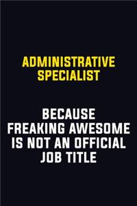 Administrative Specialist Because Freaking Awesome Is Not An Official Job Title