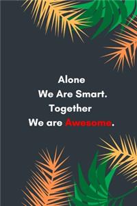 Alone We Are Smart. Together We are Awesome