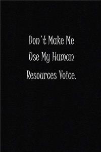 Don't Make Me Use My Human Resources Voice.