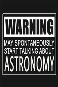 Warning - May Spontaneously Start Talking About Astronomy