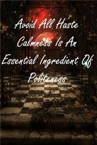 Avoid All Haste Calmness Is An Essential Ingredient Of Politeness