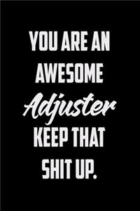 You Are An Awesome Adjuster Keep That Shit Up
