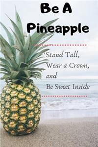 Be A Pineapple - Stand Tall, Wear a Crown, and Be Sweet Inside