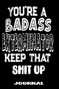 You're A Badass Exterminator Keep That Shit Up