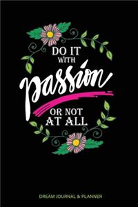 Do it With Passion or Not At All Dream Journal & Planner