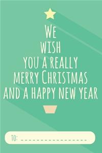 We Wish You A Really Merry Christmas And A Happy New Year