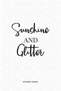 Sunshine And Glitter: A 6x9 Inch Notebook Journal Diary With A Bold Text Font Slogan On A Matte Cover and 120 Blank Lined Pages Makes A Great Alternative To A Card