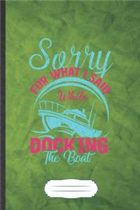 Sorry for What I Said While Docking the Boat