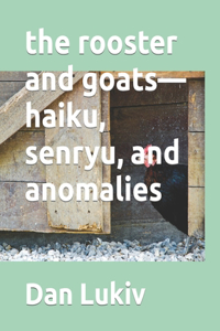 rooster and goats-haiku, senryu, and anomalies