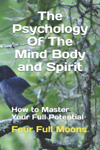 The Psychology Of The Mind Body And Spirit