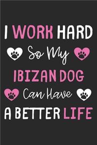 I Work Hard So My Ibizan Dog Can Have A Better Life