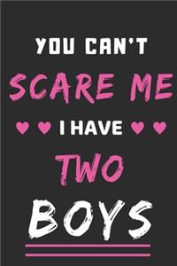 You Can't Scare Me I Have Two Boys