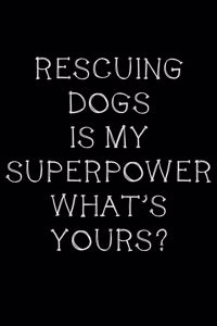 Rescuing dogs is my superpower, what's yours?